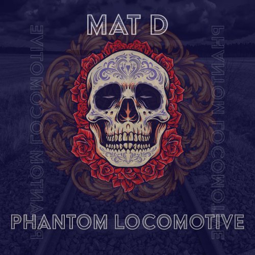 Mat D - Phantom Locomotive (2021)